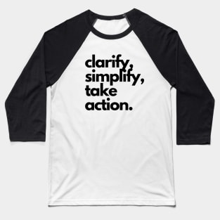 clarify, simplify, take action. Baseball T-Shirt